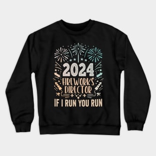 Fireworks director 2024  If I run you run  new years eve nye 2024 Crewneck Sweatshirt